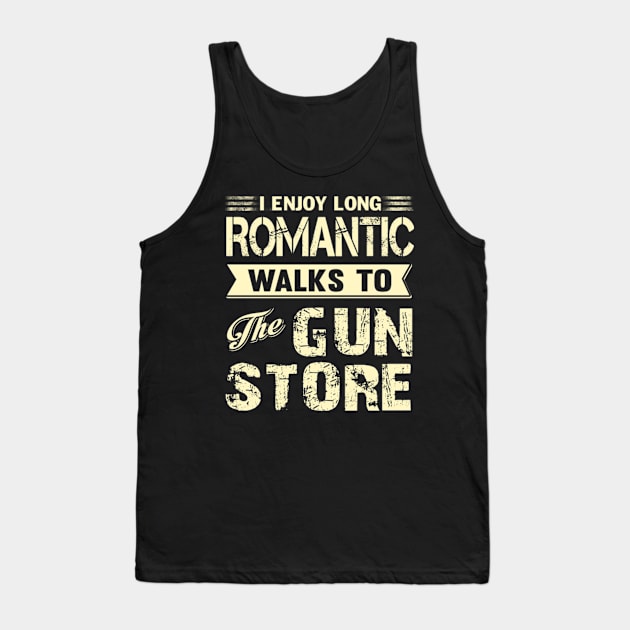 I ENJOY LONG ROMANTIC WALKS TO THE GUN STORE Tank Top by fioruna25